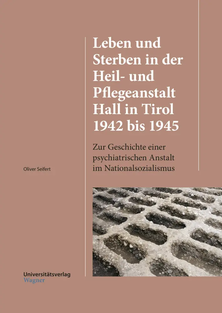 Cover: 9783703008627 | Leben und Sterben in der Heil- und Pflegeanstalt Hall in Tirol 1942...
