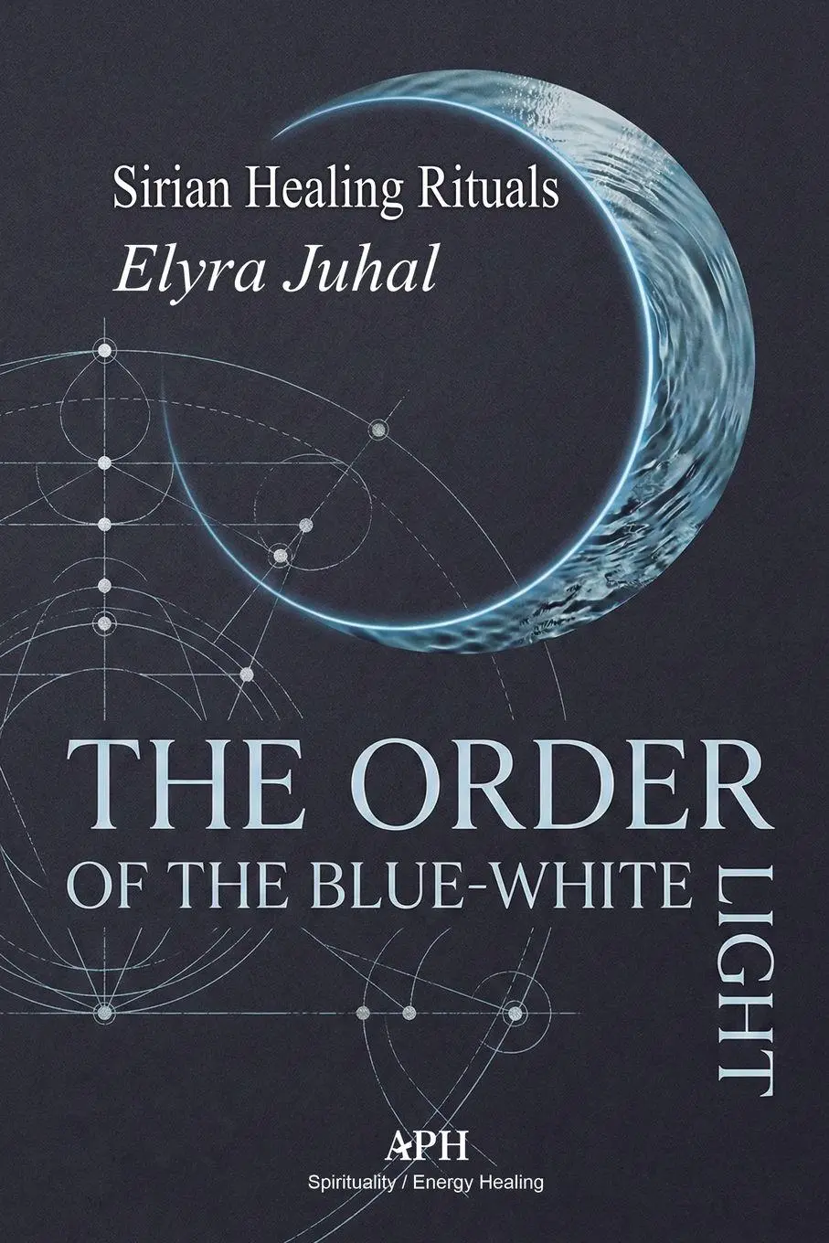 Cover: 9786597888627 | The Order of the Blue-White Light | Sirian Healing Rituals | Juhal
