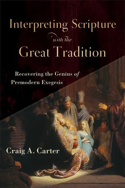 Cover: 9780801098727 | Interpreting Scripture with the Great Tradition | Craig A Carter