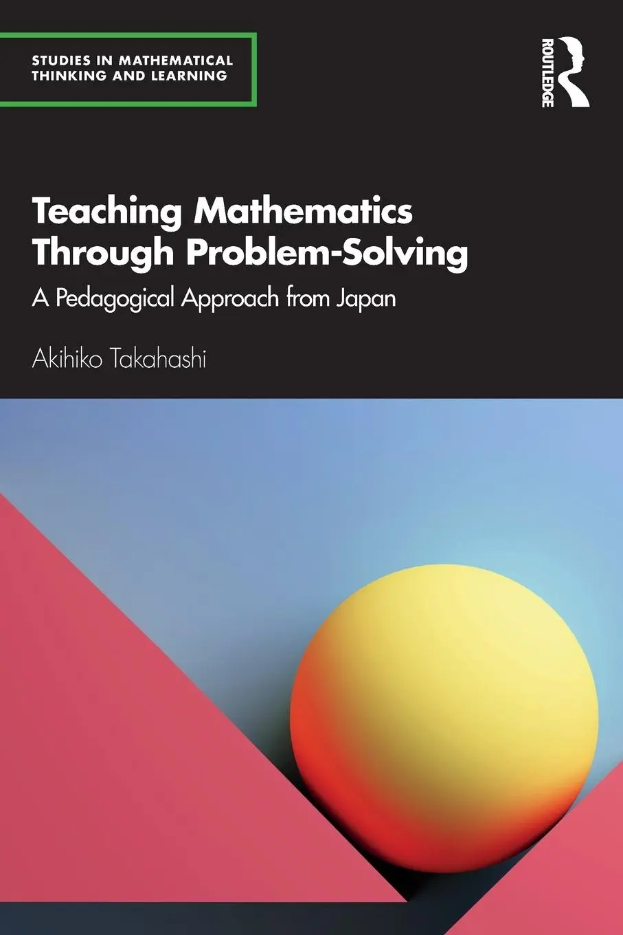 Cover: 9780367858827 | Teaching Mathematics Through Problem-Solving | Akihiko Takahashi