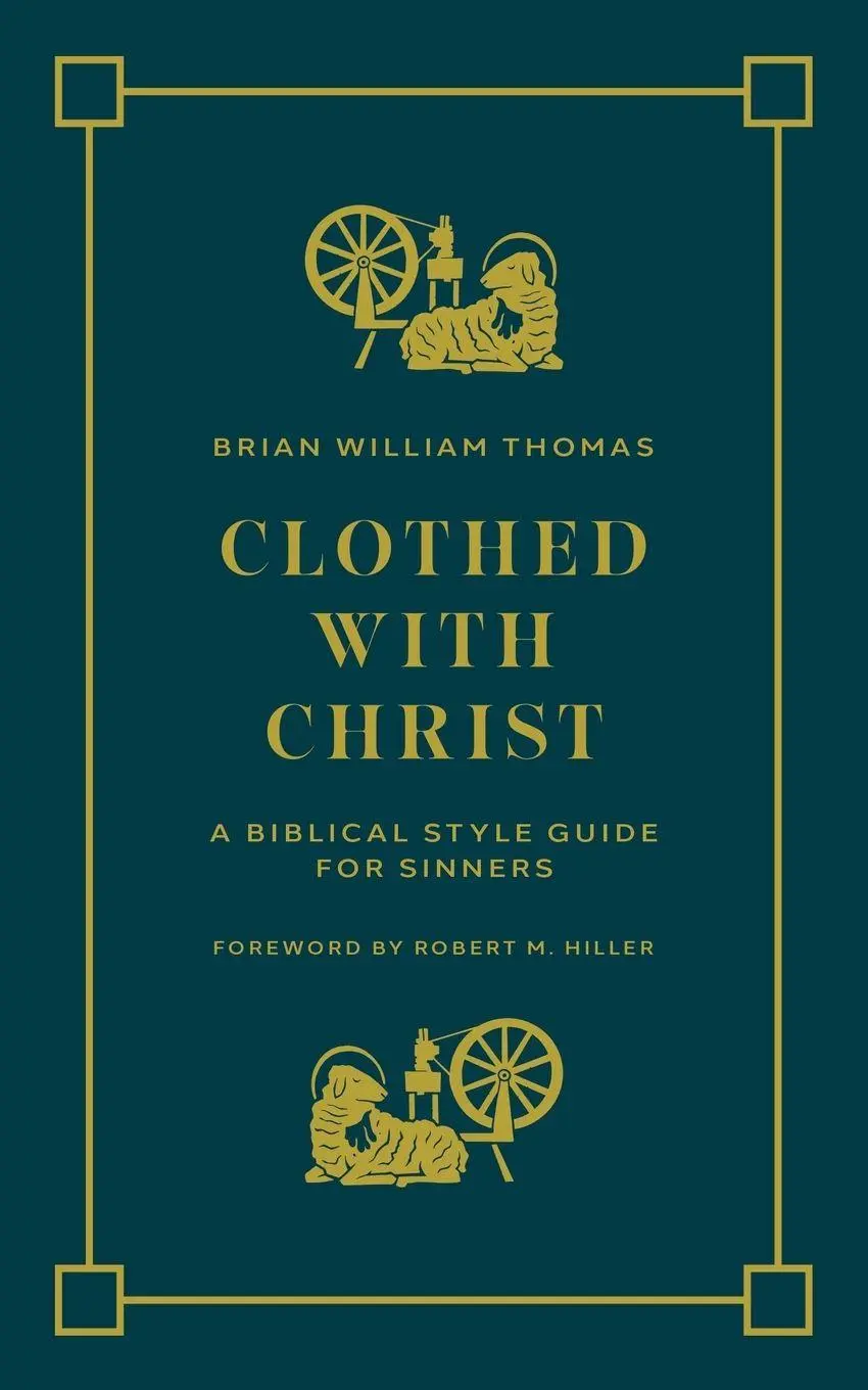 Cover: 9781956658927 | Clothed with Christ | A Biblical Style Guide for Sinners | Thomas