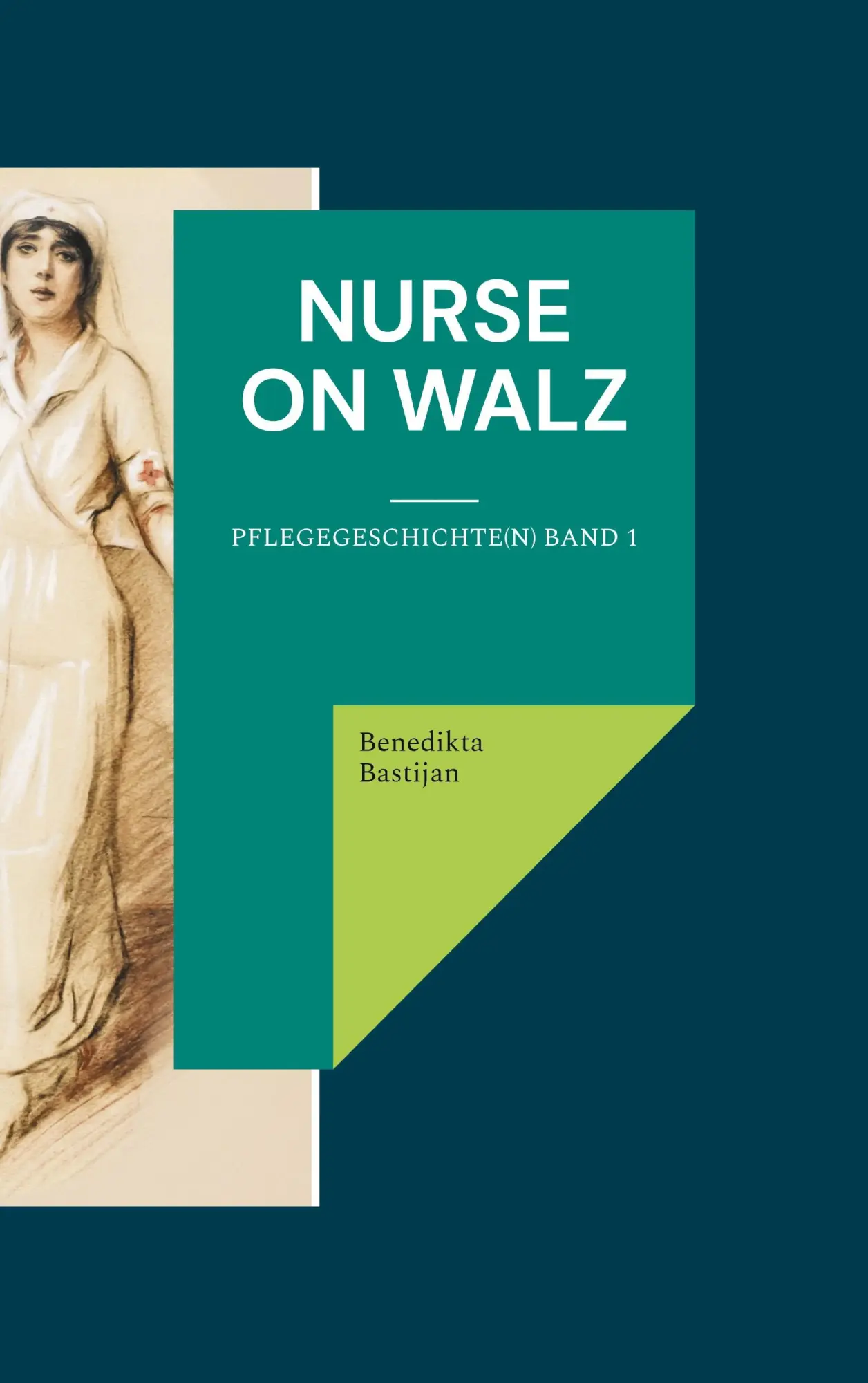 Cover: 9783754328927 | Nurse on Walz | Pflegegeschichte(n) Band 1 | Benedikta Bastijan | Buch
