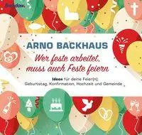 Cover: 9783865068927 | Wer feste arbeitet, muss auch Feste feiern | Arno Backhaus | Buch