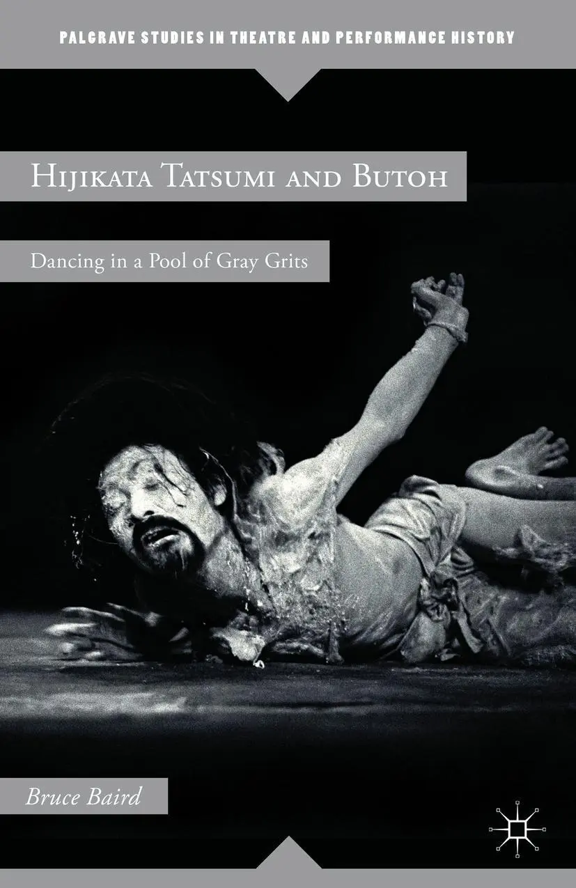 Cover: 9781137579027 | Hijikata Tatsumi and Butoh | Dancing in a Pool of Gray Grits | Baird