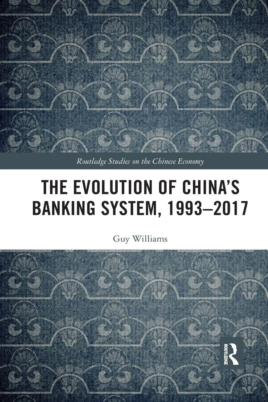 Cover: 9780367589127 | The Evolution of China's Banking System, 1993-2017 | Guy Williams