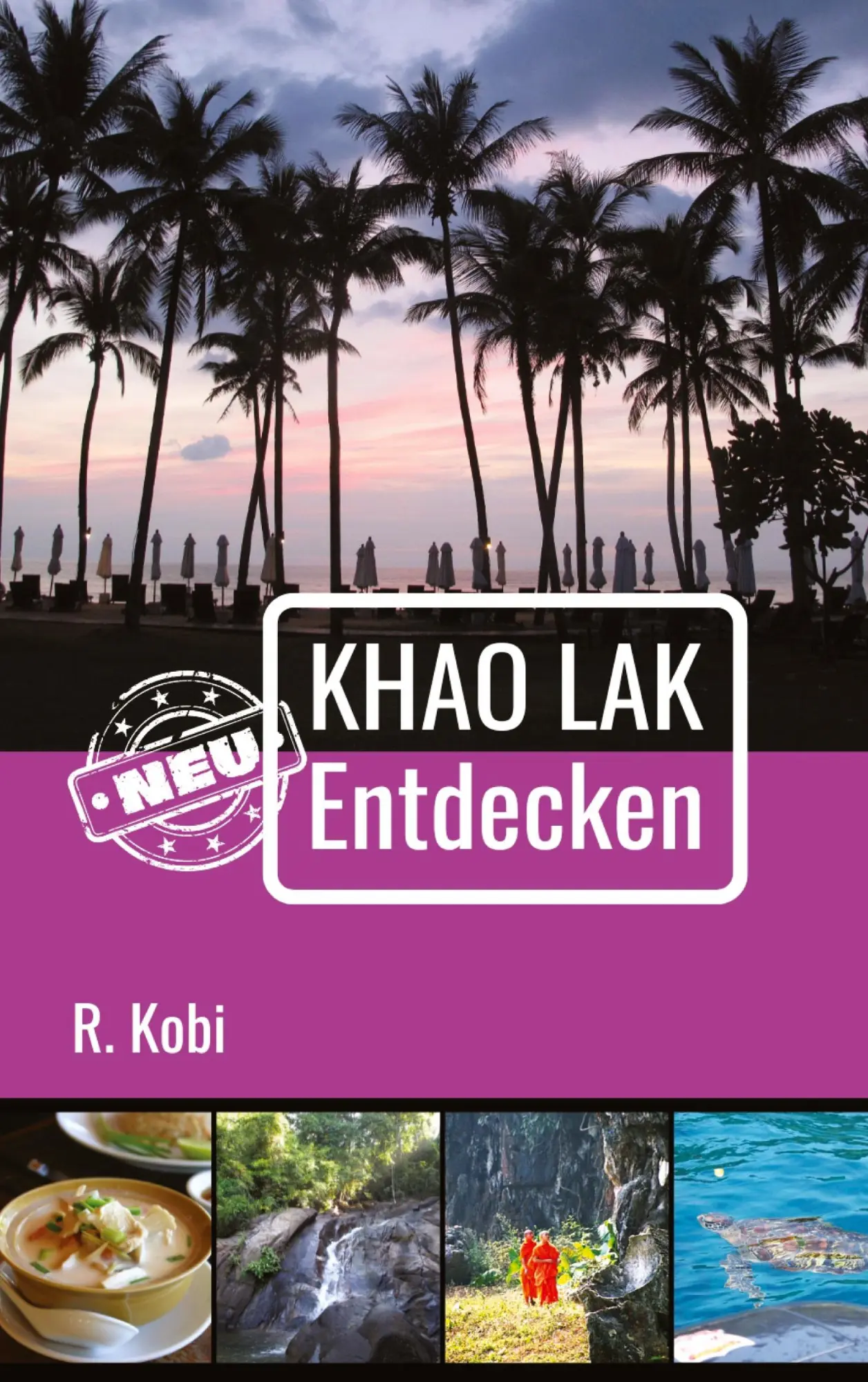 Cover: 9783033099227 | Khao Lak Neu Entdecken | R. Kobi | Taschenbuch | 252 S. | Deutsch Cover: 9783033099227 | Khao Lak Neu Entdecken | R. Kobi | Taschenbuch | 252 S. | Deutsch