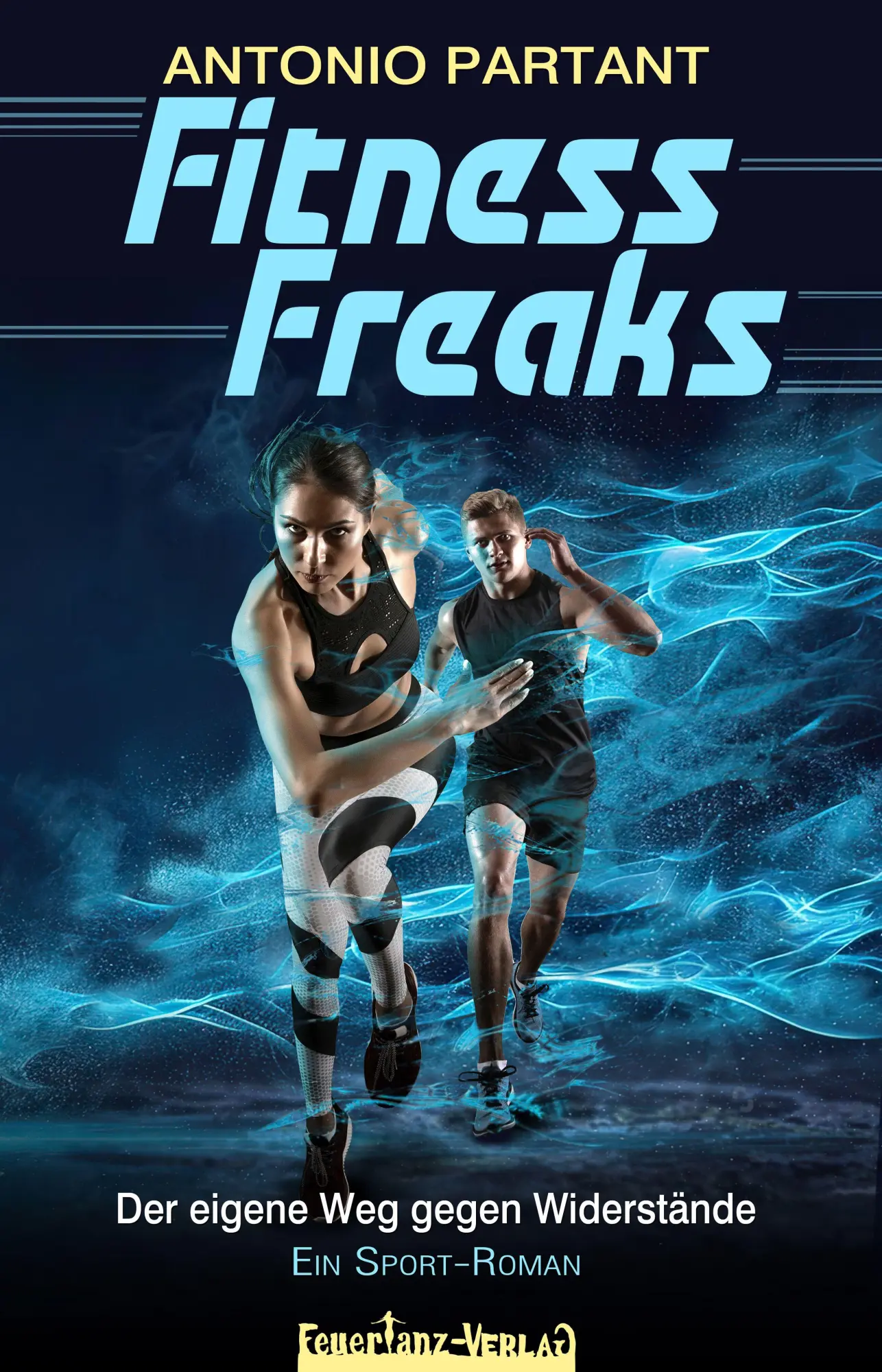 Cover: 9783910619227 | Fitness Freaks | Der eigene Weg gegen Widerstände | Antonio Partant