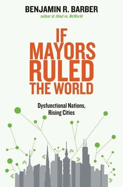 Cover: 9780300209327 | If Mayors Ruled the World | Dysfunctional Nations, Rising Cities Cover: 9780300209327 | If Mayors Ruled the World | Dysfunctional Nations, Rising Cities