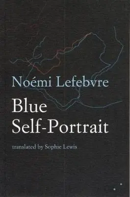 Cover: 9780993009327 | Blue Self-Portrait | Noemi Lefebvre | Taschenbuch | Englisch | 2017