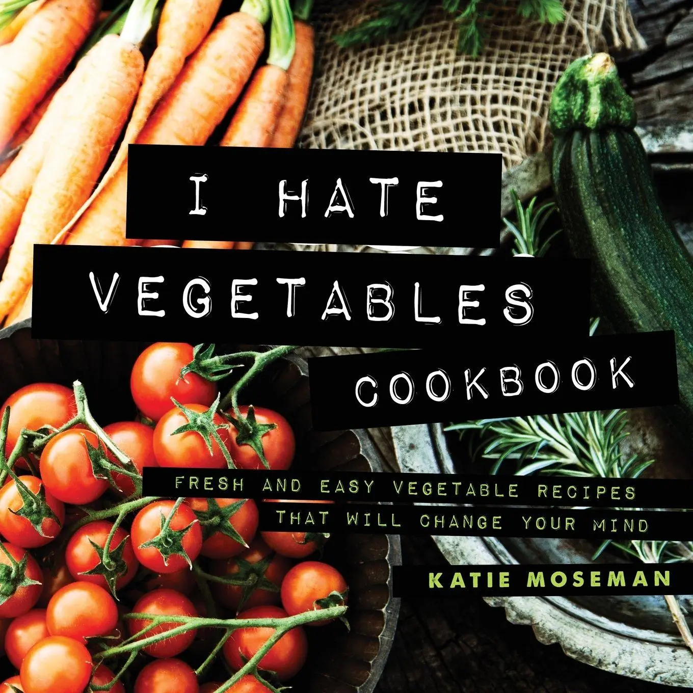 Cover: 9780999659427 | I Hate Vegetables Cookbook | Katie Moseman | Taschenbuch | Englisch