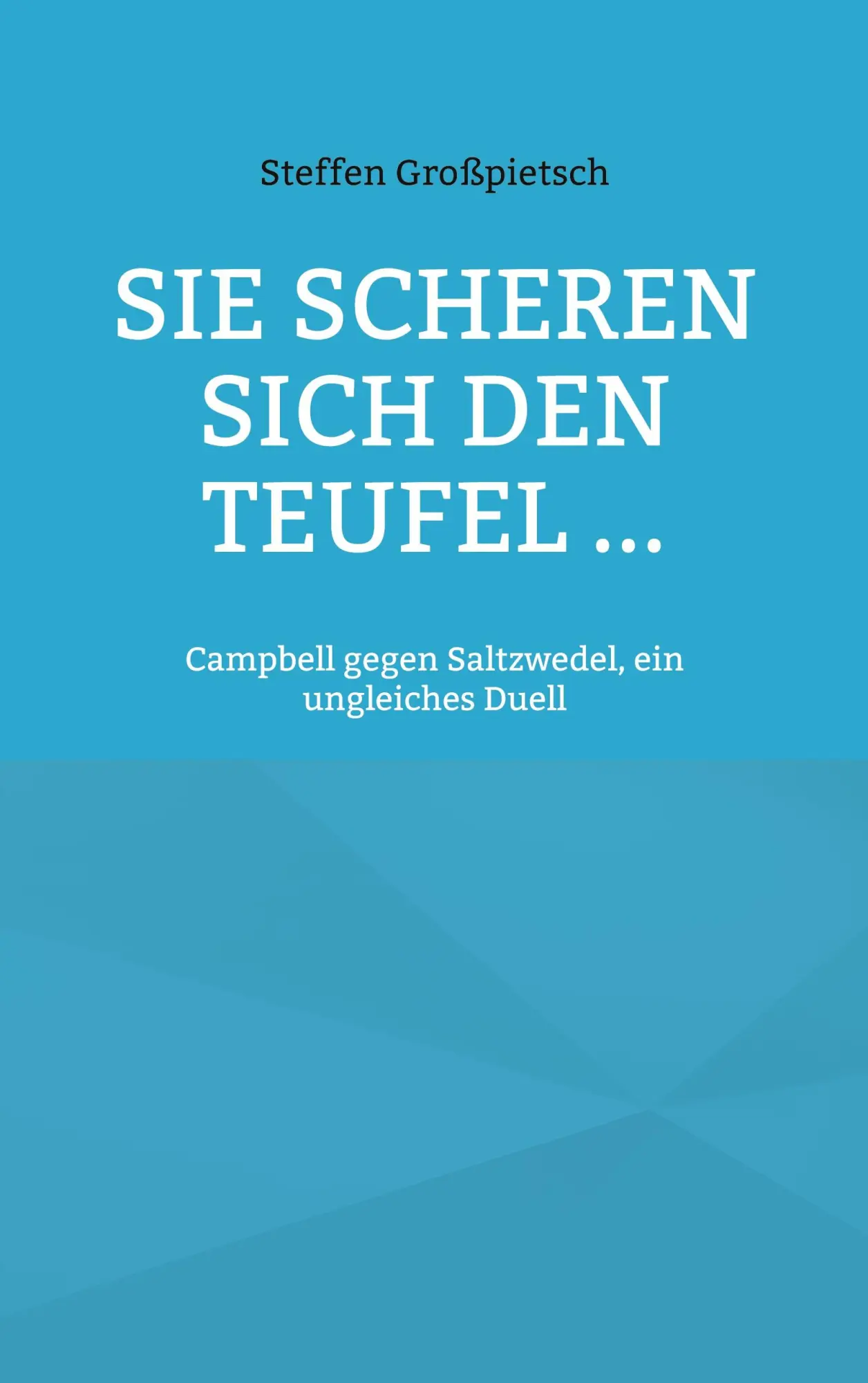 Sie scheren sich den Teufel ...: Campbell gegen Saltzwedel, ein ungleiches Duell