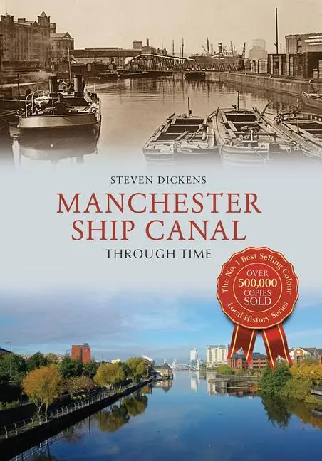 Cover: 9781445639727 | Manchester Ship Canal Through Time | Steven Dickens | Taschenbuch