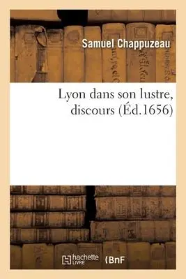 Cover: 9782329569727 | Lyon Dans Son Lustre, Discours. Premiere Embrasse Les Eloges de la...