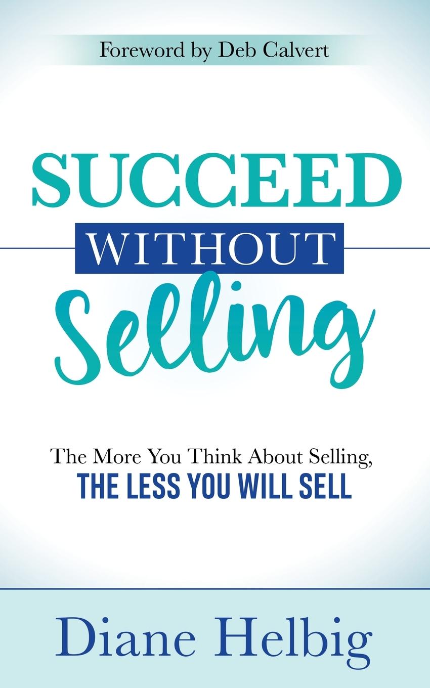 Cover: 9781642799927 | Succeed Without Selling | Diane Helbig | Taschenbuch | Englisch | 2020