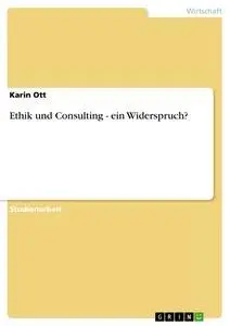 Cover: 9783640320028 | Ethik und Consulting - ein Widerspruch? | Karin Ott | Taschenbuch