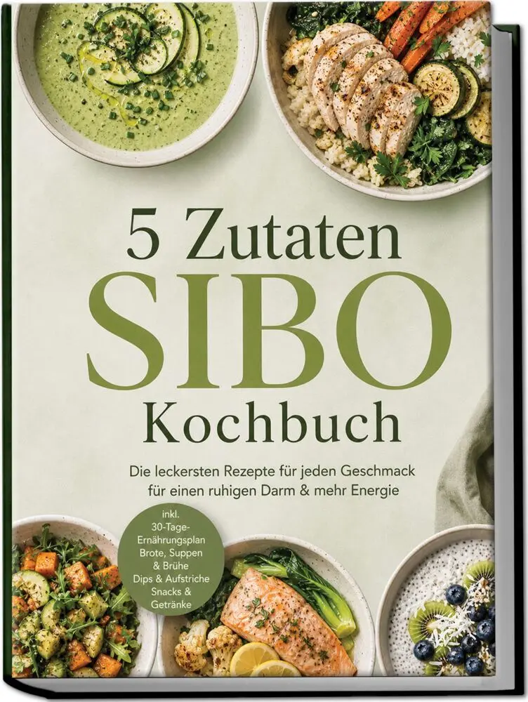 Cover: 9783676060028 | 5 Zutaten SIBO Kochbuch: Die leckersten Rezepte für jeden Geschmack...