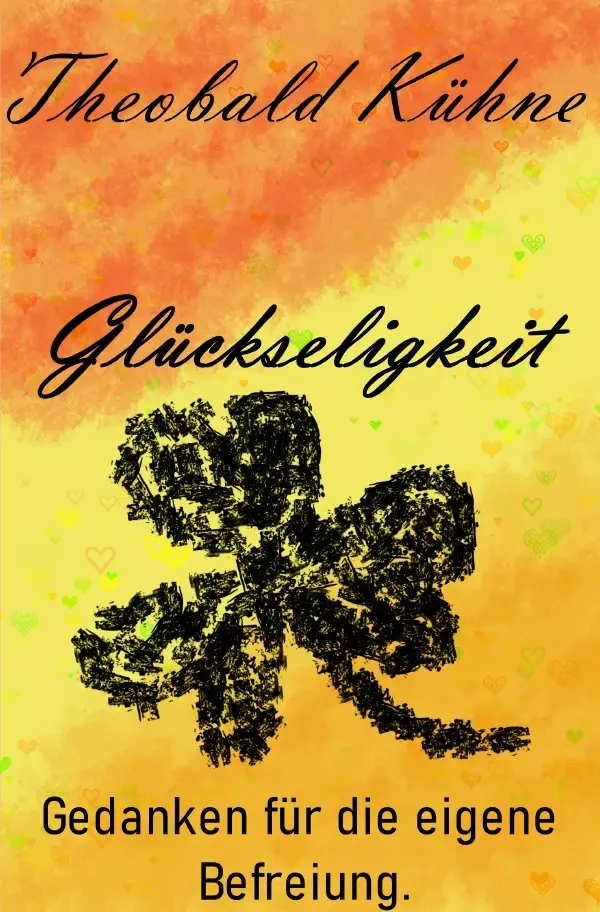 Cover: 9783752980028 | Glückseligkeit | Der Weg zur eigenen Befreiung | Theobald Kühne | Buch