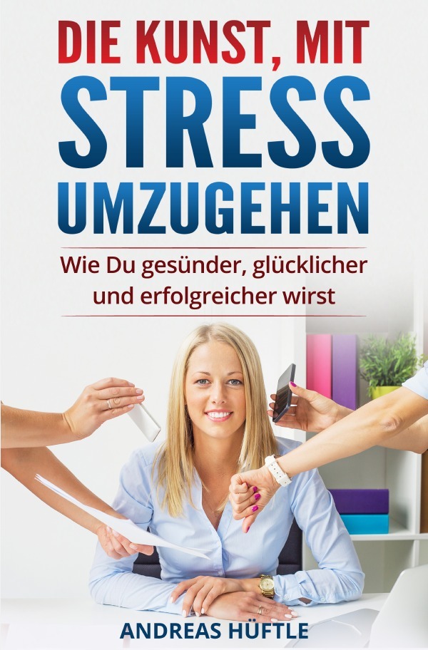 Cover: 9783746720128 | Die Kunst, mit Stress umzugehen | Andreas Hüftle | Taschenbuch | 2018