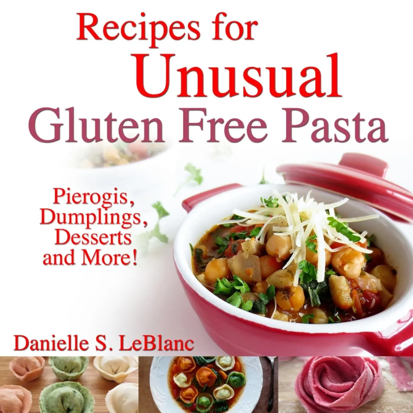 Cover: 9780992080228 | Recipes for Unusual Gluten Free Pasta | Danielle S LeBlanc | Buch