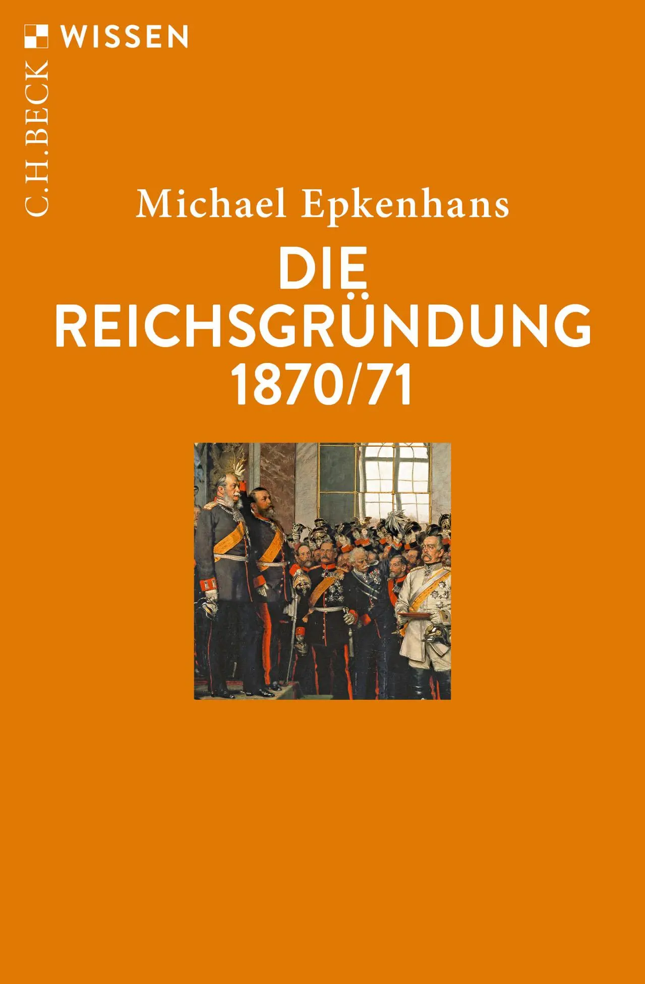 Cover: 9783406750328 | Die Reichsgründung 1870/71 | Michael Epkenhans | Taschenbuch | 128 S.