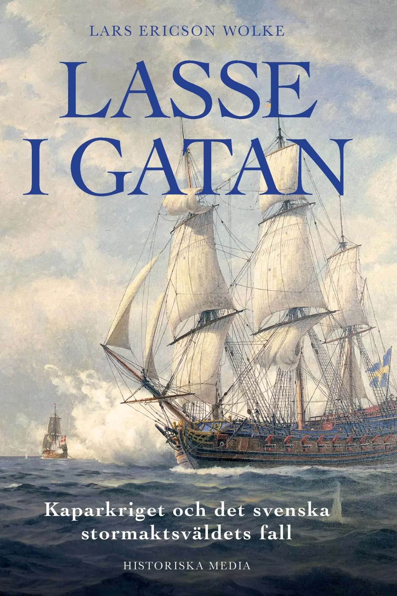 Cover: 9789175930428 | Lasse i gatan : kaparkriget och det svenska stormaktsväldets fall