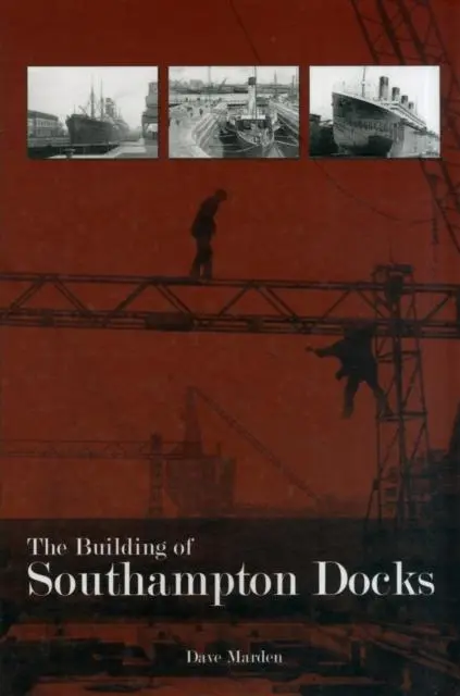 Cover: 9781780910628 | The Building of Southampton Docks | Dave Marden | Taschenbuch | 2012