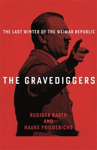 Cover: 9781788160728 | The Gravediggers | The Last Winter of the Weimar Republic | Barth