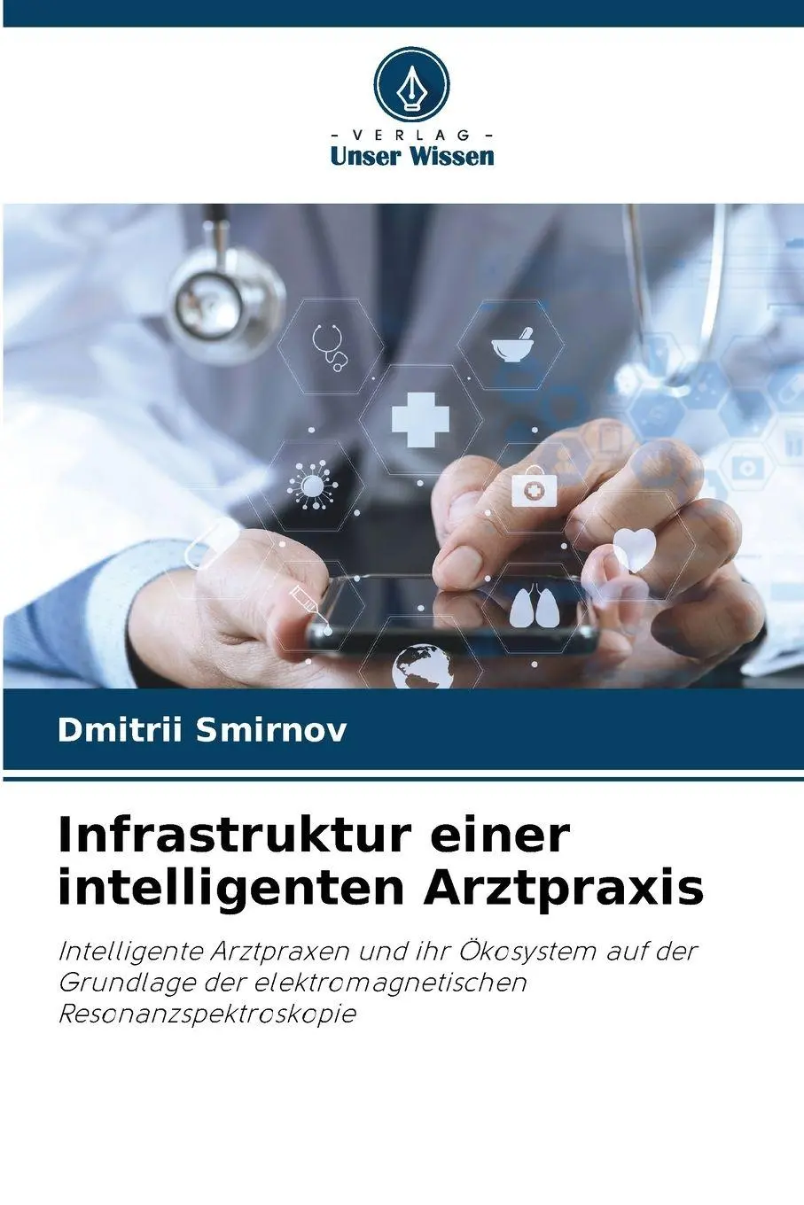 Cover: 9786209260728 | Infrastruktur einer intelligenten Arztpraxis | Dmitry Smirnov | Buch