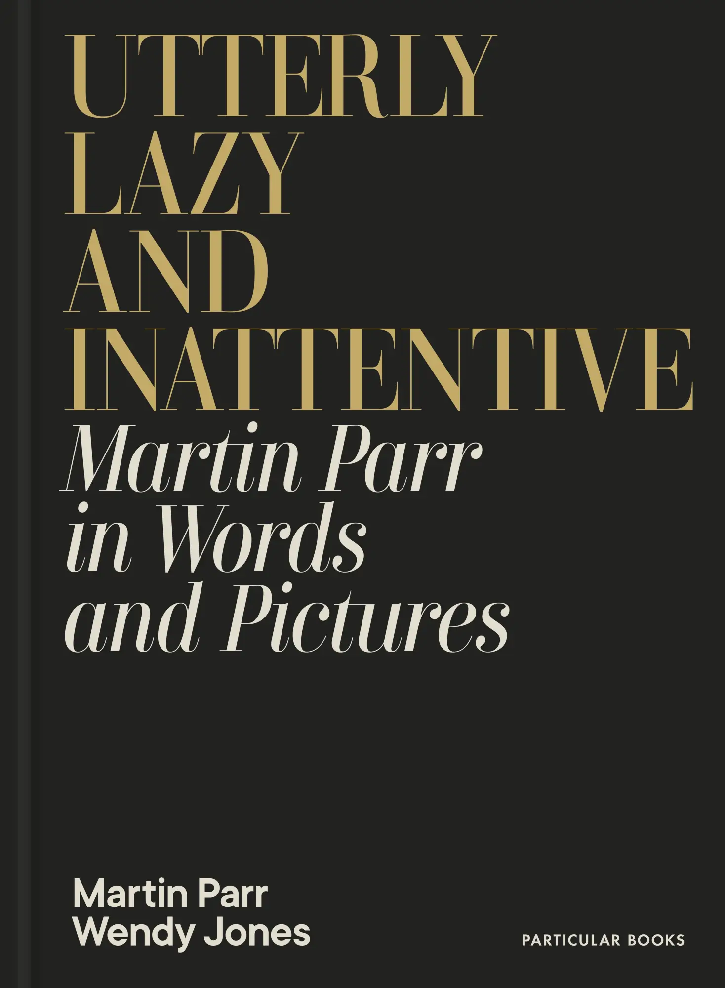 Cover: 9780241740828 | Utterly Lazy and Inattentive | Martin Parr in Words and Pictures