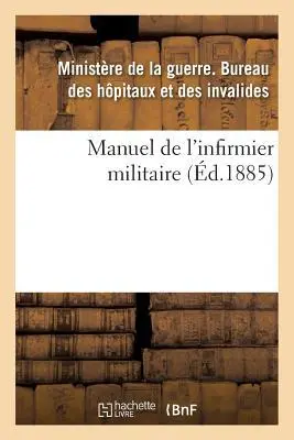 Cover: 9782014440928 | Manuel de l'Infirmier Militaire 1885 | France Ministere | Taschenbuch