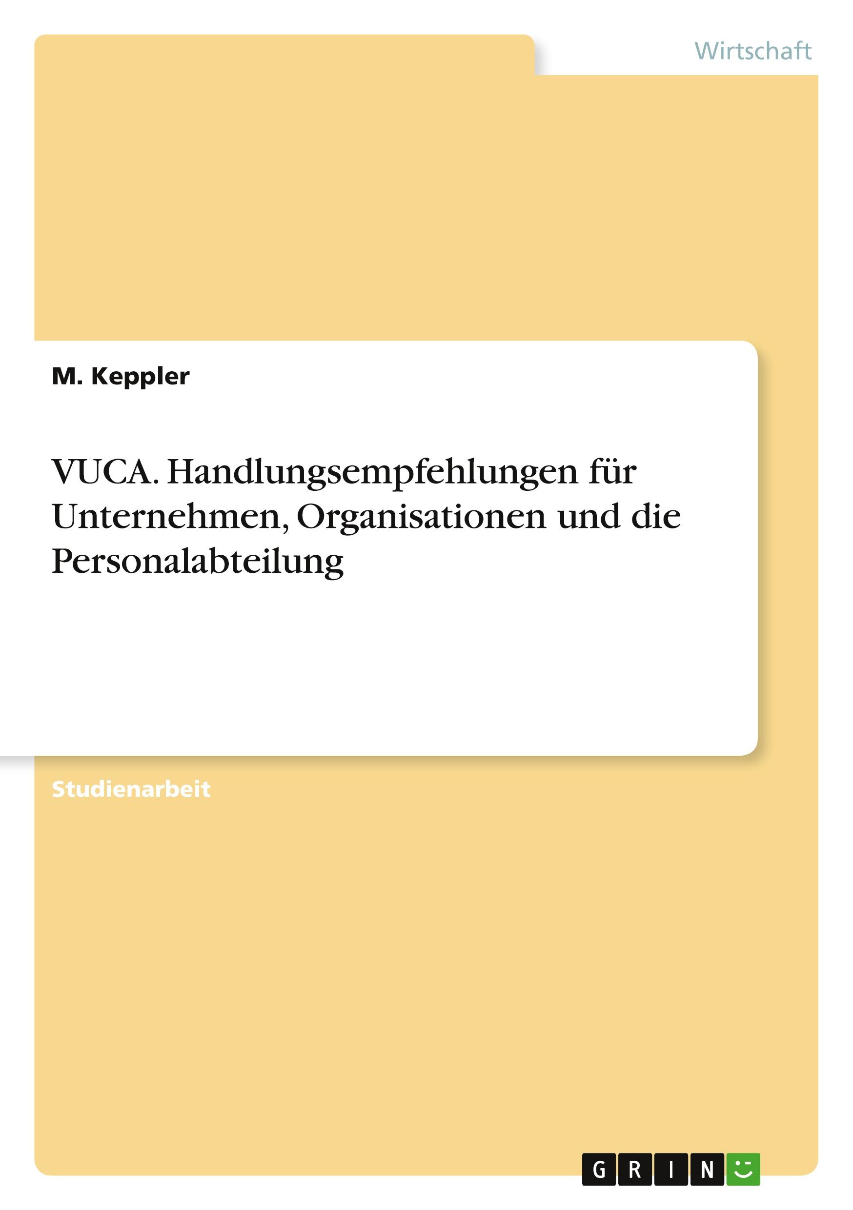 VUCA. Handlungsempfehlungen für Unternehmen, Organisationen und die Personalabteilung | M. Keppler | Taschenbuch | Paperback | Deutsch | 2018 | GRIN Verlag | EAN 9783668801028 - Keppler, M.