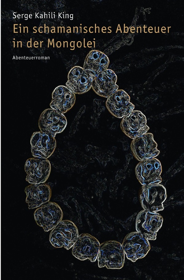 Cover: 9783752951028 | Ein schamanisches Abenteuer in der Mongolei | Abenteuerroman | King