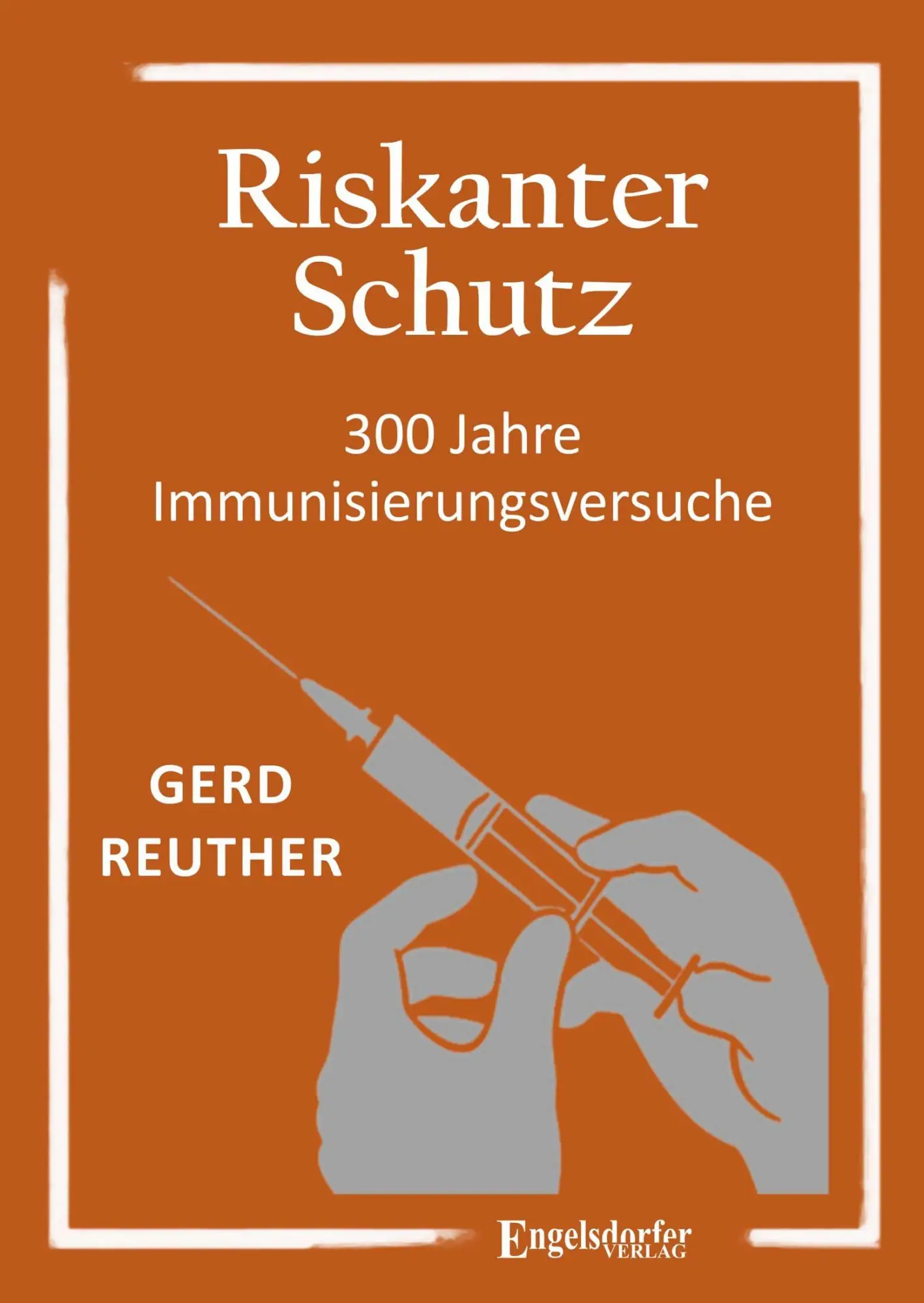 Cover: 9783690951128 | Riskanter Schutz | 300 Jahre Immunisierungsversuche | Gerd Reuther