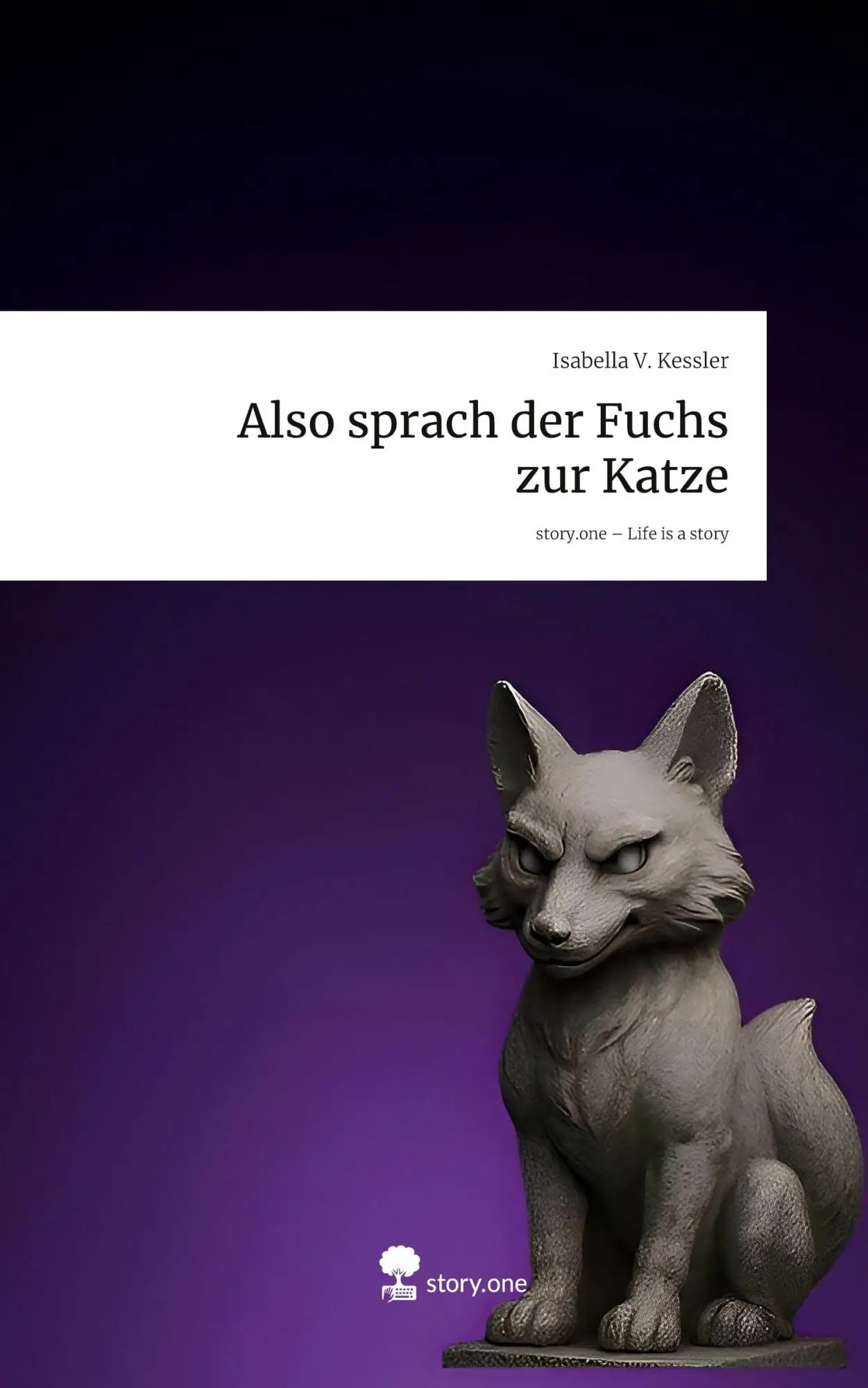Cover: 9783711591128 | Also sprach der Fuchs zur Katze. Life is a Story - story.one | Kessler