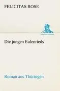 Cover: 9783842411128 | Die jungen Eulenrieds | Roman aus Thüringen | Felicitas Rose | Buch