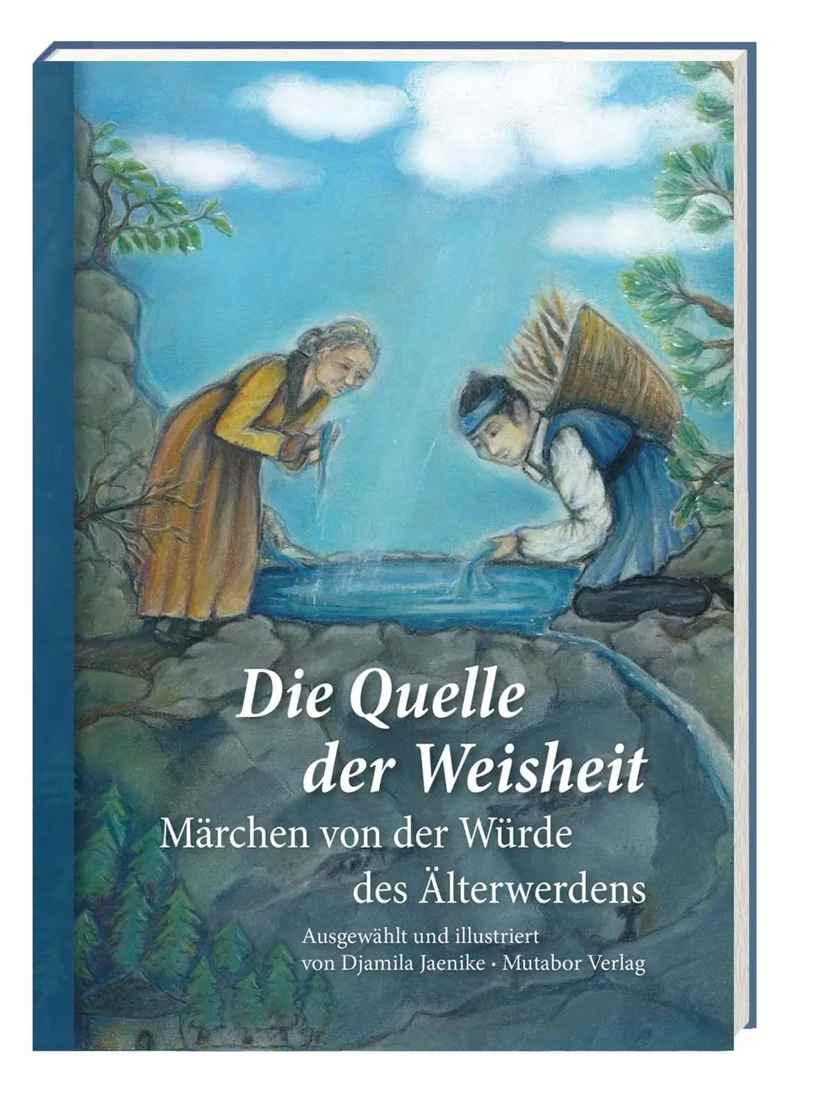 Cover: 9783952541128 | Die Quelle der Weisheit | Märchen von der Würde des Älterwerdens