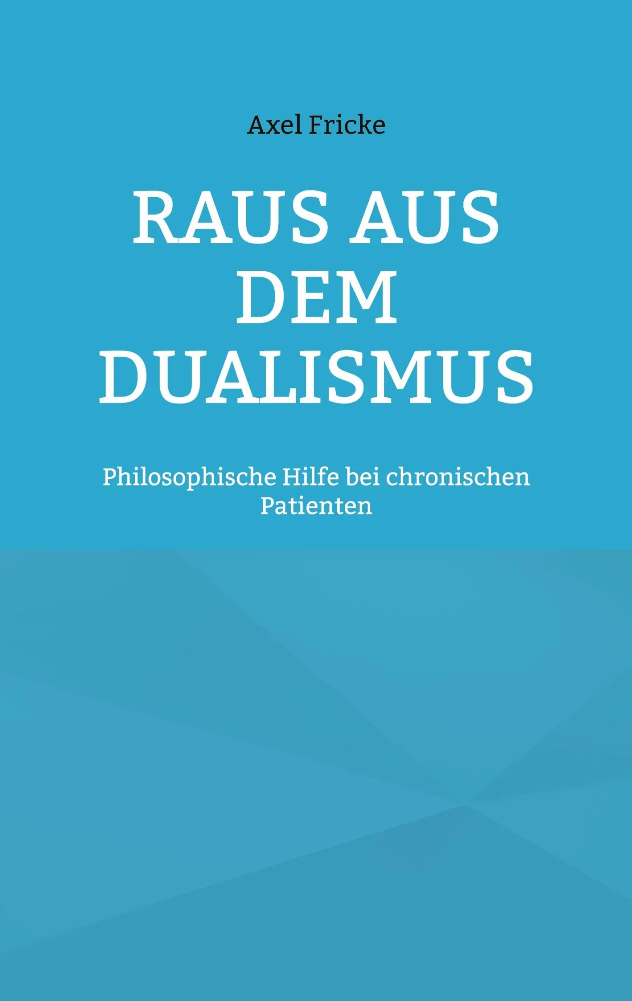 Cover: 9783758351228 | Raus aus dem Dualismus | Axel Fricke | Taschenbuch | Paperback | 2024