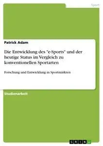 Cover: 9783668561328 | Die Entwicklung des "e-Sports" und der heutige Status im Vergleich...