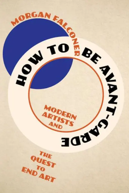 Cover: 9781324051428 | How to Be Avant-Garde | Modern Artists and the Quest to End Art | Buch