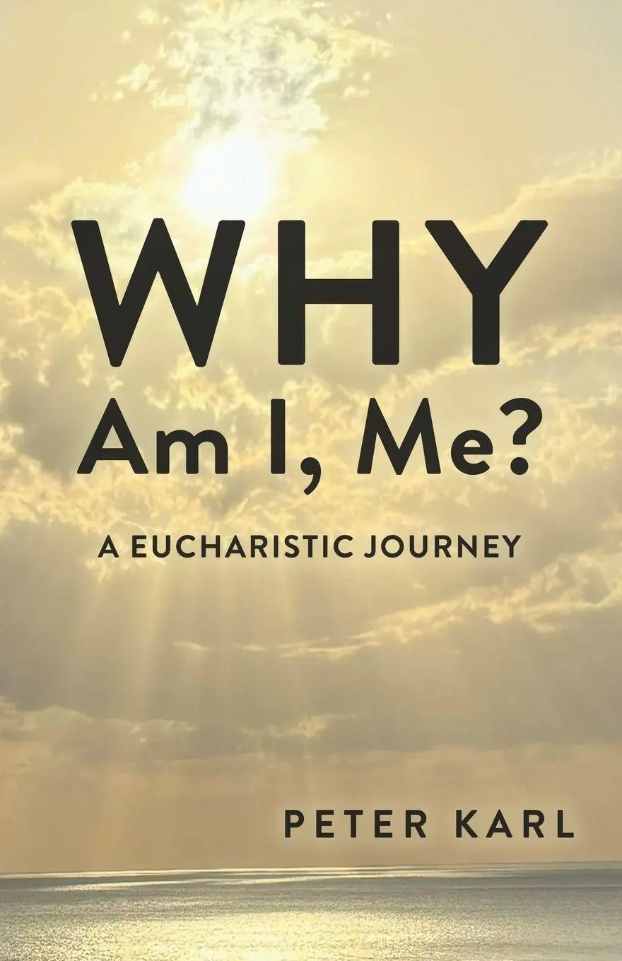 Cover: 9781965121528 | Why Am I, Me? | A Eucharistic Journey | Peter Karl | Taschenbuch