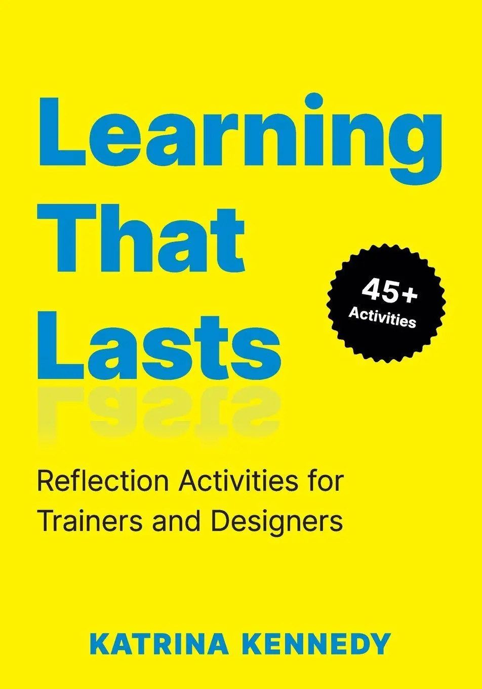 Cover: 9781960231628 | Learning That Lasts | Reflection Activities for Trainers and Designers