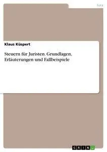 Cover: 9783346611628 | Steuern für Juristen. Grundlagen, Erläuterungen und Fallbeispiele
