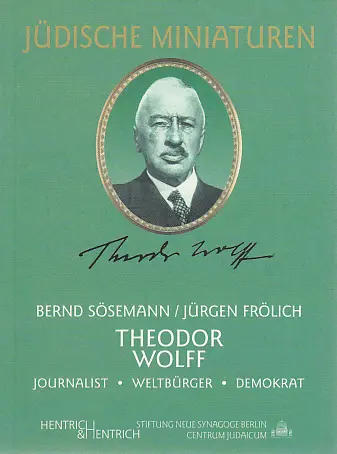 Cover: 9783933471628 | Theodor Wolff | Journalist, Weltbürger, Demokrat | Sösemann (u. a.)