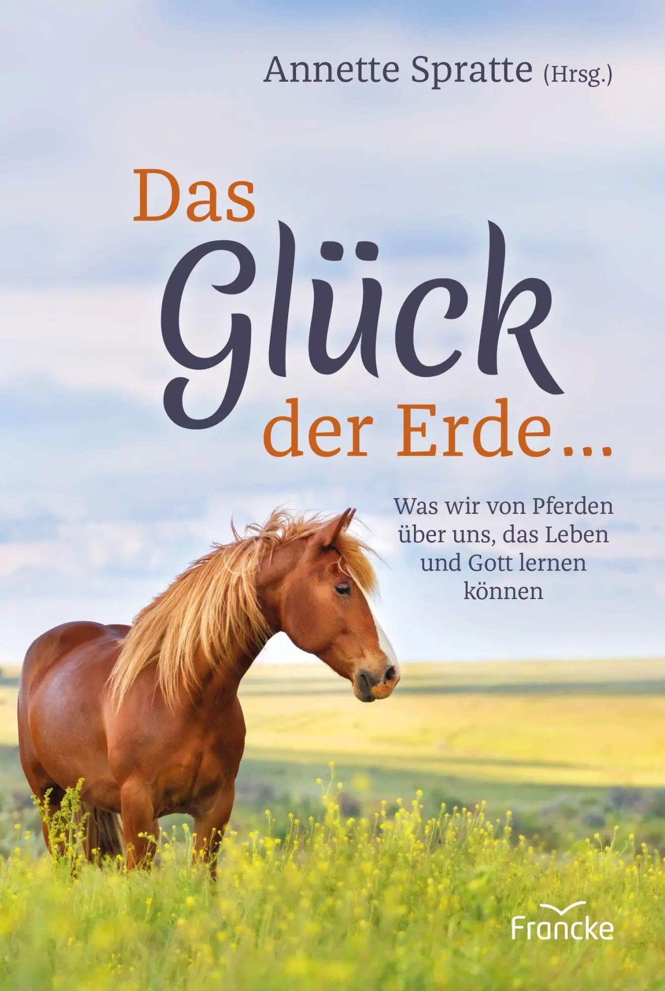Cover: 9783963621628 | Das Glück der Erde ... | Annette Spratte | Buch | 176 S. | Deutsch