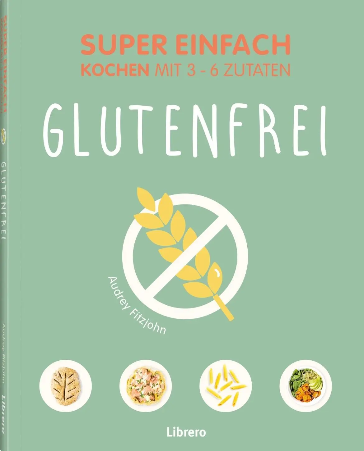 Cover: 9789464991628 | Super Einfach Glutenfrei | Audrey Fitzjohn | Taschenbuch | 144 S.