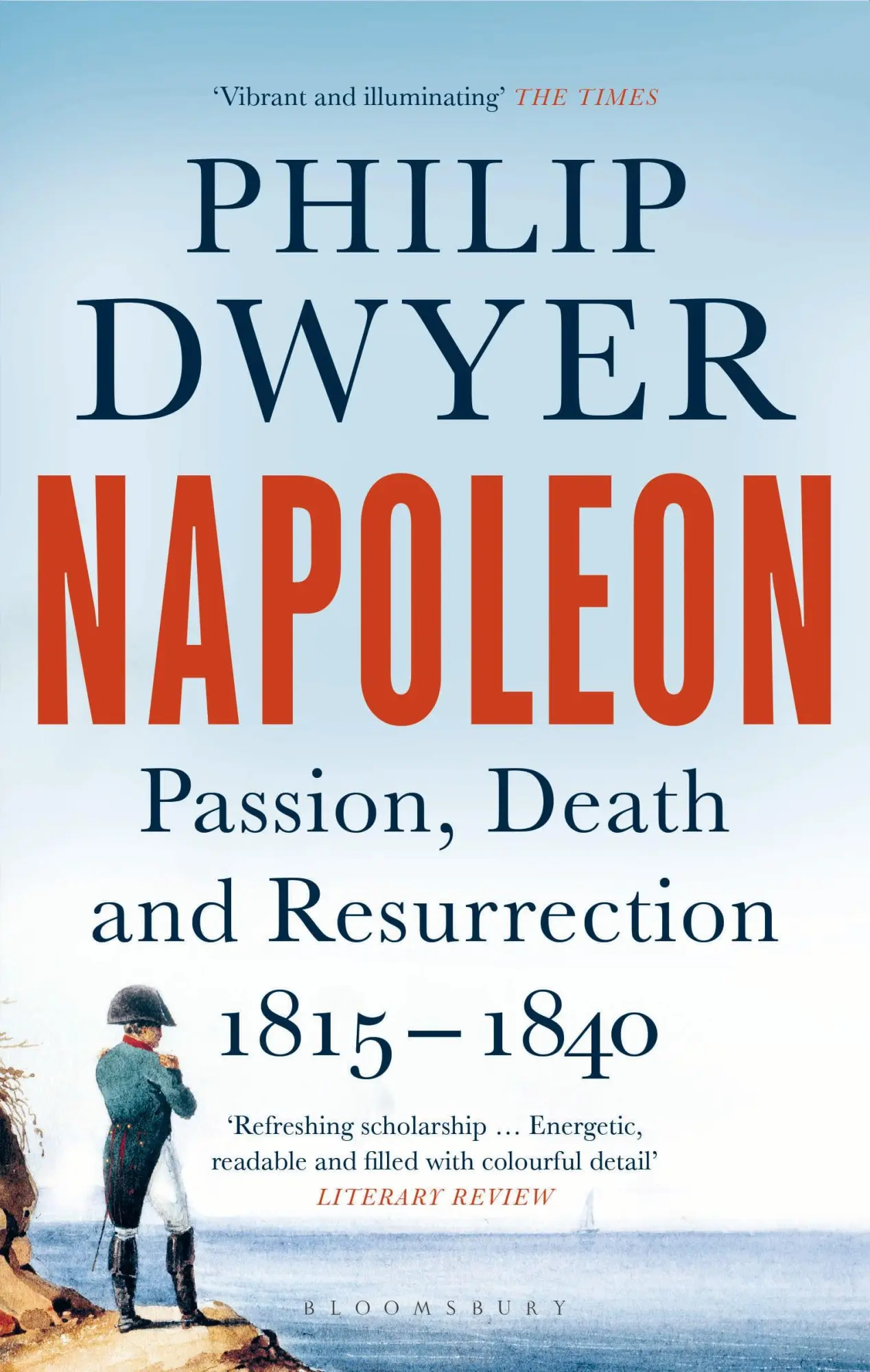 Cover: 9781408891728 | Napoleon | Passion, Death and Resurrection 1815-1840 | Philip Dwyer