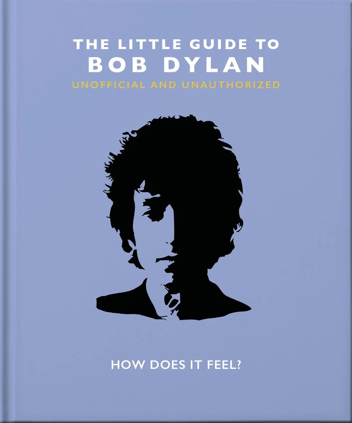 Cover: 9781800691728 | The Little Guide to Bob Dylan | How Does It Feel? | Orange Hippo!