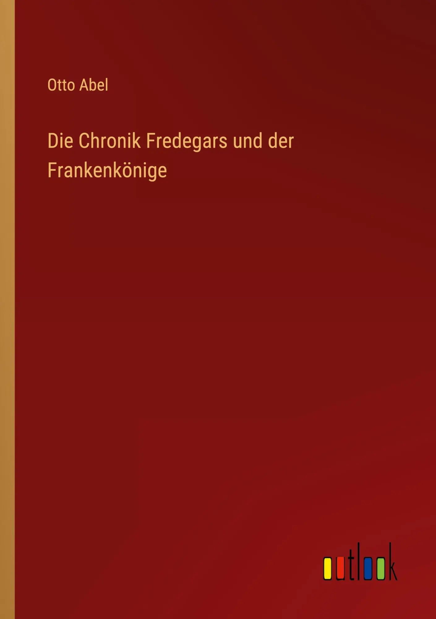 Cover: 9783368241728 | Die Chronik Fredegars und der Frankenkönige | Otto Abel | Taschenbuch