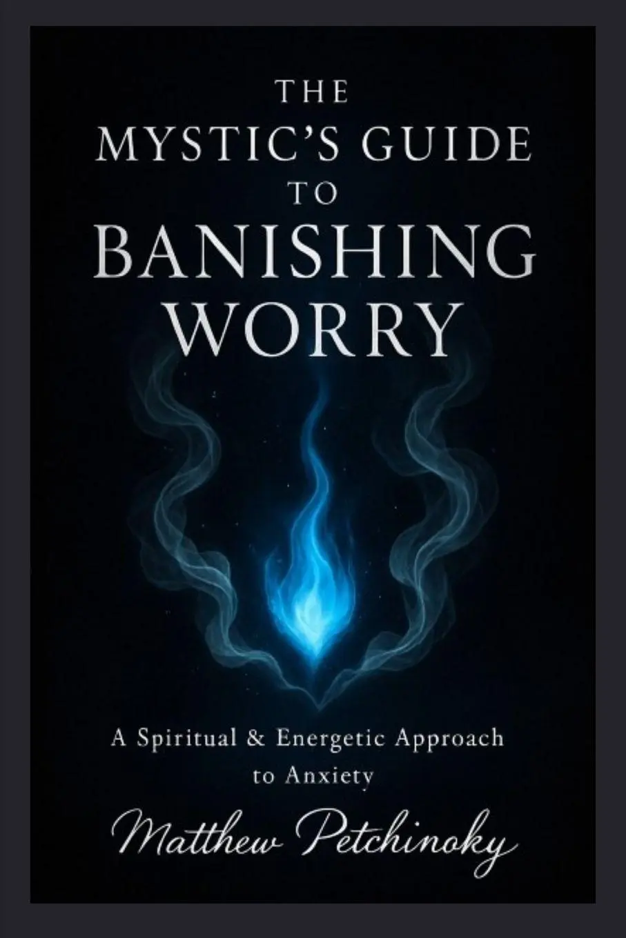 The Mystic's Guide to Banishing Worry