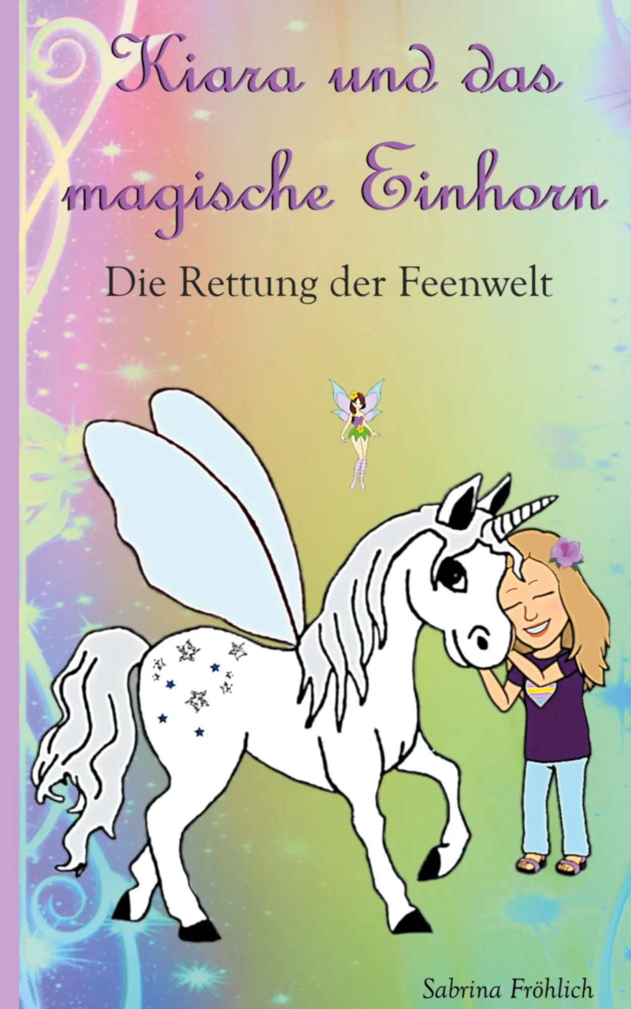 Cover: 9783347361928 | Kiara und das magische Einhorn | Die Rettung der Feenwelt | Fröhlich